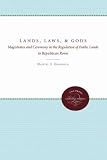 Gargola, Daniel J.: Land, Laws, & Gods: Magistrates & Ceremony in the Regulation of Public Lands in Republican Rome
