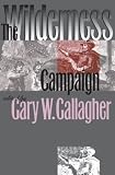 Gallagher, Gary W.: The Wilderness Campaign