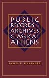 Sickinger, James P.: Public Records and Archives in Classical Athens