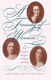 Pease, Jane H.: A Family of Women: The Carolina Petigrus in Peace and War