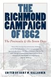 Gallagher, Gary W.: The Richmond Campaign of 1862: The Peninsular and the Seven Days