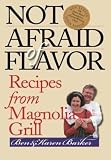 Barker, Karen: Not Afraid of Flavor: Recipes from Magnolia Grill