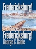 Rable, George C.: Fredericksburg! Fredericksburg