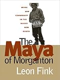 Fink, Leon: The Maya of Morganton: Work and Community in the Nuevo New South
