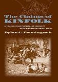 Penningroth, Dylan C.: The Claims of Kinfolk: African American Property and Community in the Nineteenth-Century South