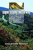 Whisnant, Anne Mitchell: Super-scenic Motorway: A Blue Ridge Parkway History