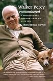 Harwell, David Horace: Walker Percy Remembered: A Portrait in the Words of Those Who Knew Him