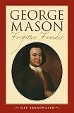 Broadwater, Jeff: George Mason: Forgotten Founder