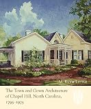 Little, Ruth M.: The Town And Gown Architecture of Chapel Hill, North Carolina, 1795-1975 Little, Ruth M.: The Town And Gown Architecture of Chapel Hill, North Carolina, 1795-1975