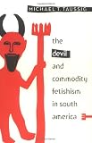 Taussig, Michael T.: Devil and Commodity Fetishism in South America
