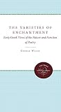 Walsh, George: The Varieties of Enchantment: Early Greek Views of the Nature and Function of Poetry