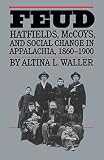 Waller, Altina Laura: Feud: Hatfields, McCoys, and Social Change in Appalachia, 1860-1900 Waller, Altina Laura: Feud: Hatfields, McCoys, and Social Change in Appalachia, 1860-1900