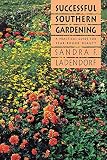 Successful Southern Gardening: A Practical Guide for Year-Round Beauty (0807842419) by Ladendorf, Sandra F. Ladendorf, Sandra F.: Successful Southern Gardening: A Practical Guide for Year-Round Beauty