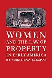 Salmon, Marylynn: Women and the Law of Property in Early America Salmon, Marylynn: Women and the Law of Property in Early America