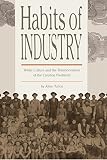 Tullos, Allen: Habits of Industry: White Culture and the Transformation of the Carolina Piedmont Tullos, Allen: Habits of Industry: White Culture and the Transformation of the Carolina Piedmont