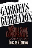 Egerton, Douglas R.: Gabriel's Rebellion: The Virginia Slave Conspiracies of 1800 and 1802