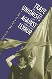 Levenson-Estrada, Deborah: Trade Unionists Against Terror: Guatemala City, 1954-1985 Levenson-Estrada, Deborah: Trade Unionists Against Terror: Guatemala City, 1954-1985