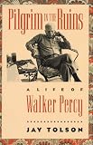 Tolson, Jay: A Pilgrim in the Ruins: A Life of Walker Percy