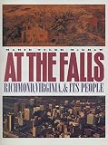 Tyler-McGraw, Marie: At the Falls: Richmond, Virginia, and Its People