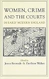 Kermode, Jennifer: Women, Crime and the Courts in Early Modern England