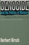 Hirsch, Herbert: Genocide and the Politics of Memory: Studying Death to Preserve Life Hirsch, Herbert: Genocide and the Politics of Memory: Studying Death to Preserve Life