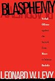 Levy, Leonard W.: Blasphemy: Verbal Offense Against the Sacred, from Moses to Salman Rushdie