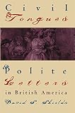 Shields, David S.: Civil Tongues and Polite Letters in British America