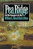 Shea, William L.: Pea Ridge: Civil War Campaign in the West Shea, William L.: Pea Ridge: Civil War Campaign in the West