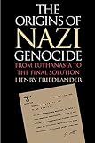 Friedlander, Henry: The Origins of Nazi Genocide: From Euthanasia to the Final Solution