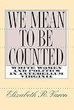 Varon, Elizabeth: We Mean to Be Counted: White Women & Politics in Antebellum Virginia
