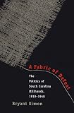Simon, Bryant: A Fabric of Defeat: The Politics of South Carolina Millhands in State and Nation, 1920-1945