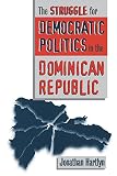 Hartlyn, Jonathan: The Struggle for Democratic Politics in the Dominican Republic Hartlyn, Jonathan: The Struggle for Democratic Politics in the Dominican Republic