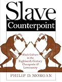 Morgan, Philip D.: Slave Counterpoint: Black Culture in the Eighteenth-Century Chesapeake and Lowcountry
