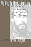 Alexander, Edward Porter: Fighting for the Confederacy: The Personal Recollections of General Edward Porter Alexander Alexander, Edward Porter: Fighting for the Confederacy: The Personal Recollections of General Edward Porter Alexander