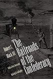 Black, Robert C.: The Railroads of the Confederacy