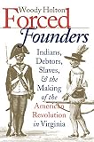 Holton, Woody: Forced Founders: Indians, Debtors, Slaves, and the Making of the American Revolution in Virginia Holton, Woody: Forced Founders: Indians, Debtors, Slaves, and the Making of the American Revolution in Virginia