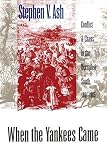 Ash, Stephen V.: When the Yankees Came: Conflict and Chaos in the Occupied South, 1861-1865