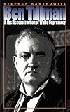 Kantrowitz, Stephen David: Ben Tillman & the Reconstruction of White Supremacy