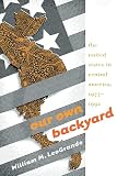 Leogrande, William M.: Our Own Backyard: The United States in Central America, 1977-1992 Leogrande, William M.: Our Own Backyard: The United States in Central America, 1977-1992