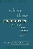 Brundage, W. Fitzhugh: Where These Memories Grow: History, Memory, and Southern Identity