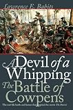 Babits, Lawrence E.: A Devil of a Whipping: The Battle of Cowpens