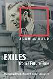 Wald, Alan M.: Exiles from a Future Time: The Forging of the Mid-Twentieth-Century Literary Left