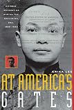 Lee, Erika: At America's Gates: Chinese Immigration During the Exclusion Era, 1882-1943 Lee, Erika: At America's Gates: Chinese Immigration During the Exclusion Era, 1882-1943