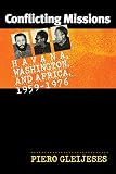 Gleijeses, Piero: Conflicting Missions: Havana, Washington, and Africa, 1959-1976 Gleijeses, Piero: Conflicting Missions: Havana, Washington, and Africa, 1959-1976
