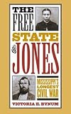 Bynum, Victoria E.: The Free State of Jones: Mississippi's Longest Civil War Bynum, Victoria E.: The Free State of Jones: Mississippi's Longest Civil War