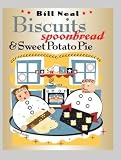 Neal, Bill: Biscuits, Spoonbread, and Sweet Potato Pie Neal, Bill: Biscuits, Spoonbread, and Sweet Potato Pie