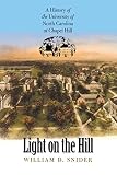 Snider, William D.: Light on the Hill: A History of the University of North Carolina at Chapel Hill Snider, William D.: Light on the Hill: A History of the University of North Carolina at Chapel Hill