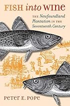 Fish into Wine: The Newfoundland Plantation&hellip;