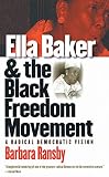 Ransby, Barbara: Ella Baker And The Black Freedom Movement: A Radical Democratic Vision Ransby, Barbara: Ella Baker And The Black Freedom Movement: A Radical Democratic Vision
