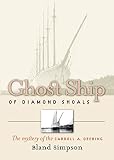 Simpson, Bland: Ghost Ship of Diamond Shoals: The Mystery of the Carroll A. Deering Simpson, Bland: Ghost Ship of Diamond Shoals: The Mystery of the Carroll A. Deering